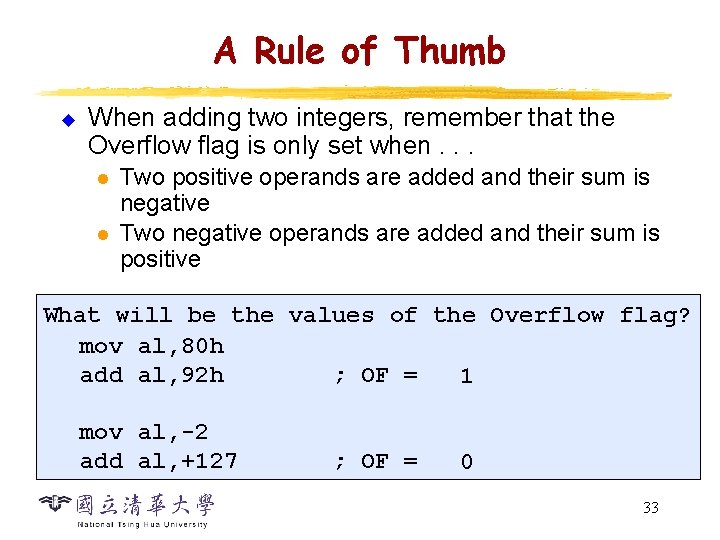 A Rule of Thumb u When adding two integers, remember that the Overflow flag