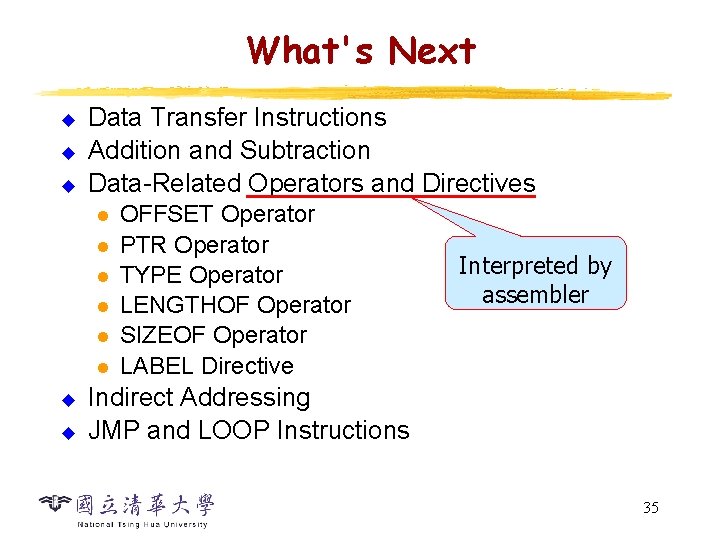 What's Next u u u Data Transfer Instructions Addition and Subtraction Data-Related Operators and