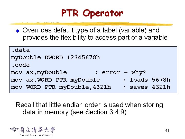 PTR Operator u Overrides default type of a label (variable) and provides the flexibility