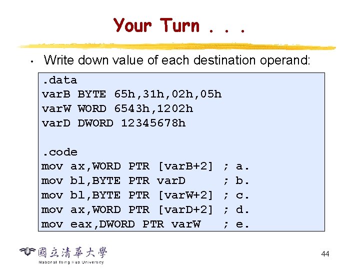 Your Turn. . . • Write down value of each destination operand: . data