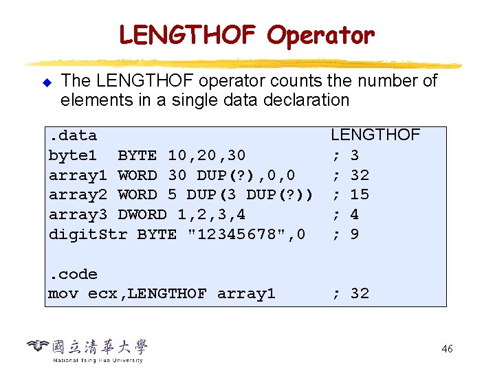 LENGTHOF Operator u The LENGTHOF operator counts the number of elements in a single LENGTHOF Operator u The LENGTHOF operator counts the number of elements in a single