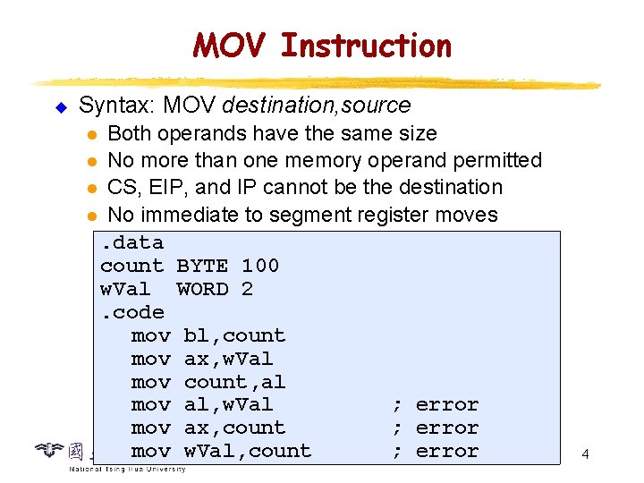 MOV Instruction u Syntax: MOV destination, source Both operands have the same size l