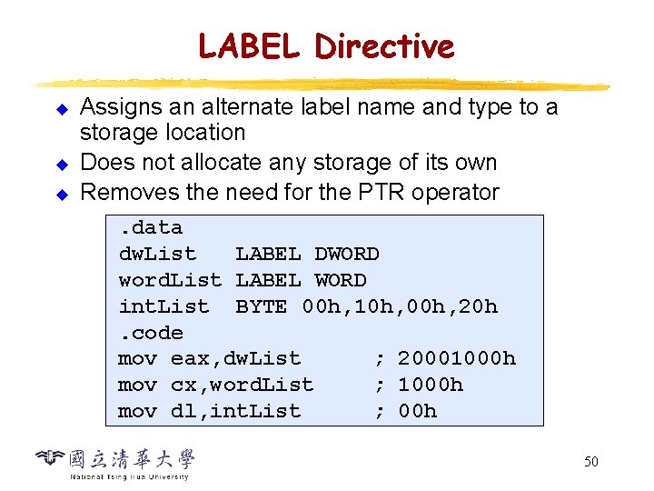 LABEL Directive u u u Assigns an alternate label name and type to a