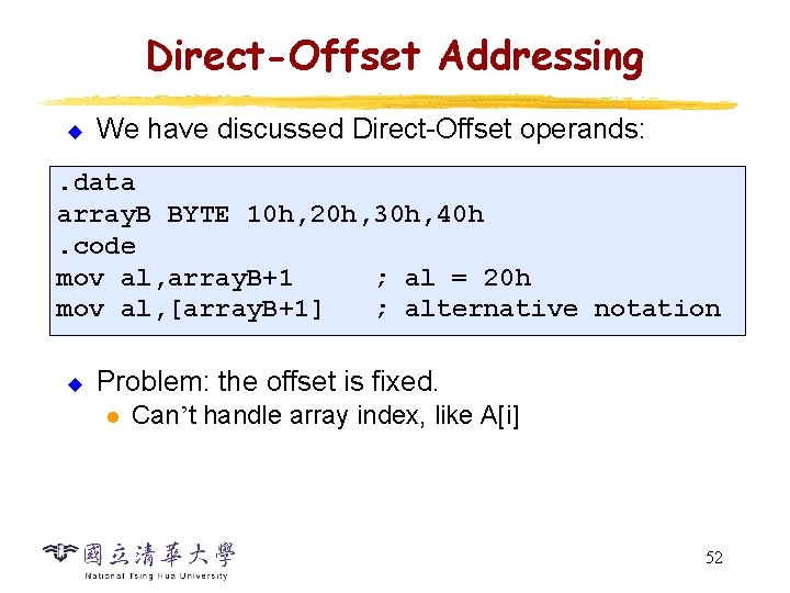Direct-Offset Addressing u We have discussed Direct-Offset operands: . data array. B BYTE 10