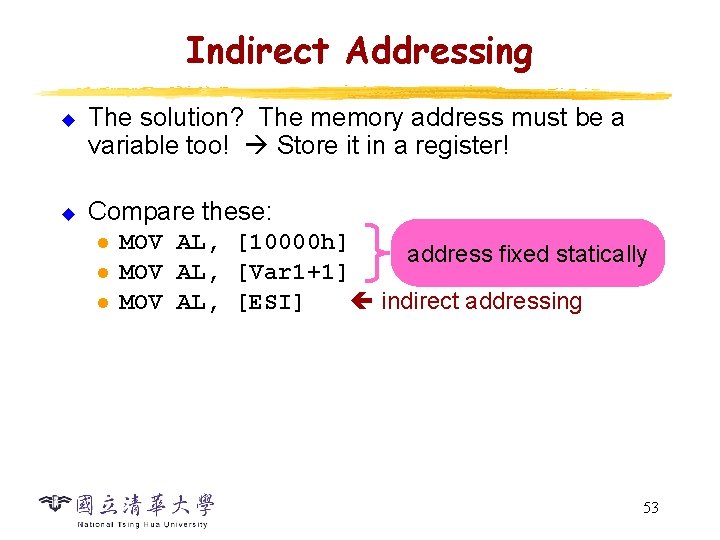 Indirect Addressing u u The solution? The memory address must be a variable too!