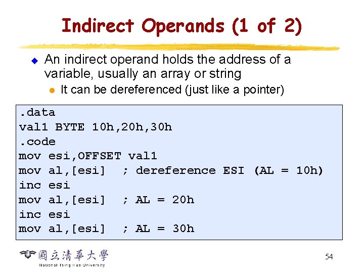 Indirect Operands (1 of 2) u An indirect operand holds the address of a