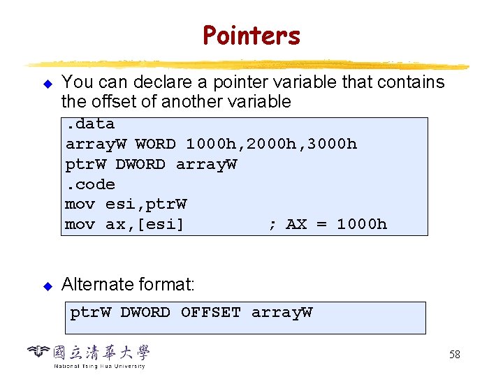 Pointers u You can declare a pointer variable that contains the offset of another