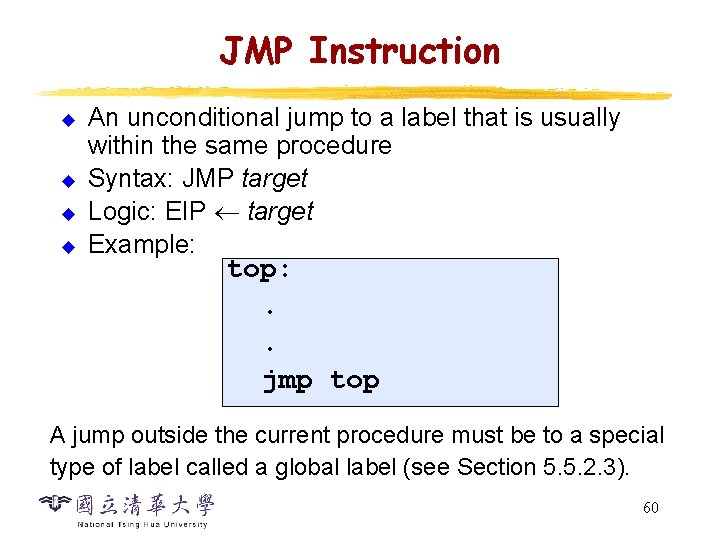 JMP Instruction u u An unconditional jump to a label that is usually within