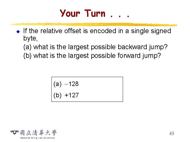 Your Turn. . . u If the relative offset is encoded in a single