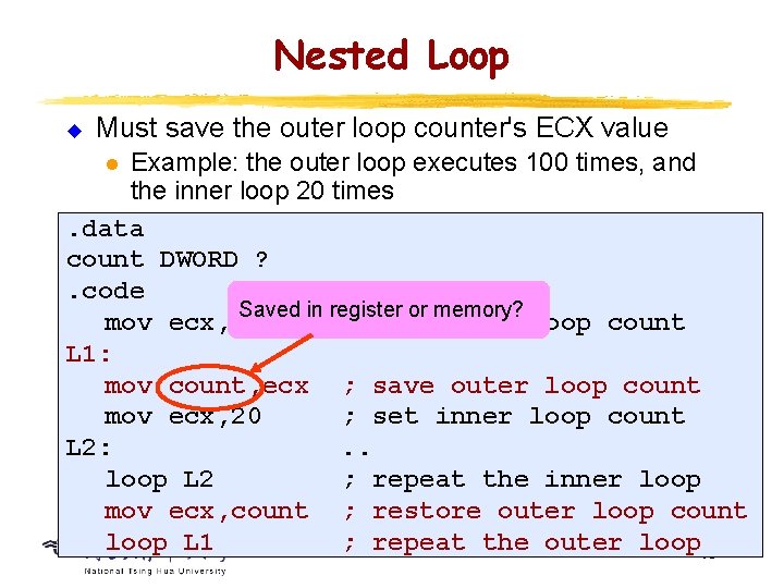 Nested Loop u Must save the outer loop counter's ECX value Example: the outer