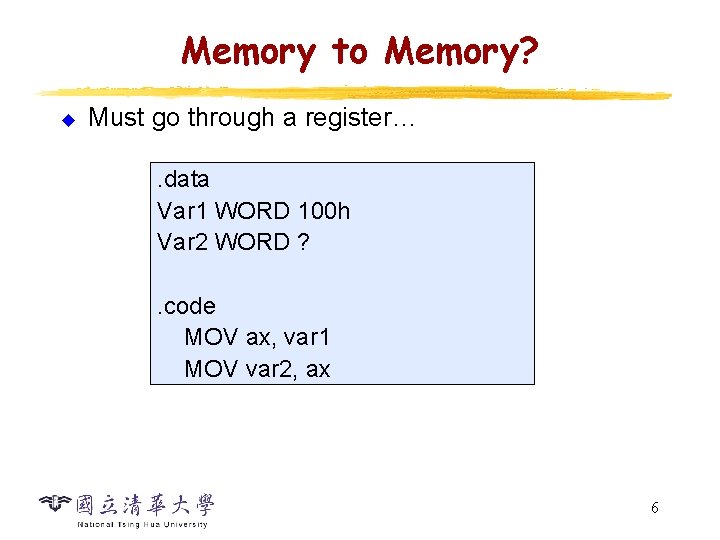 Memory to Memory? u Must go through a register…. data Var 1 WORD 100 Memory to Memory? u Must go through a register…. data Var 1 WORD 100