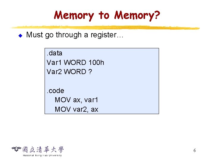 Memory to Memory? u Must go through a register…. data Var 1 WORD 100