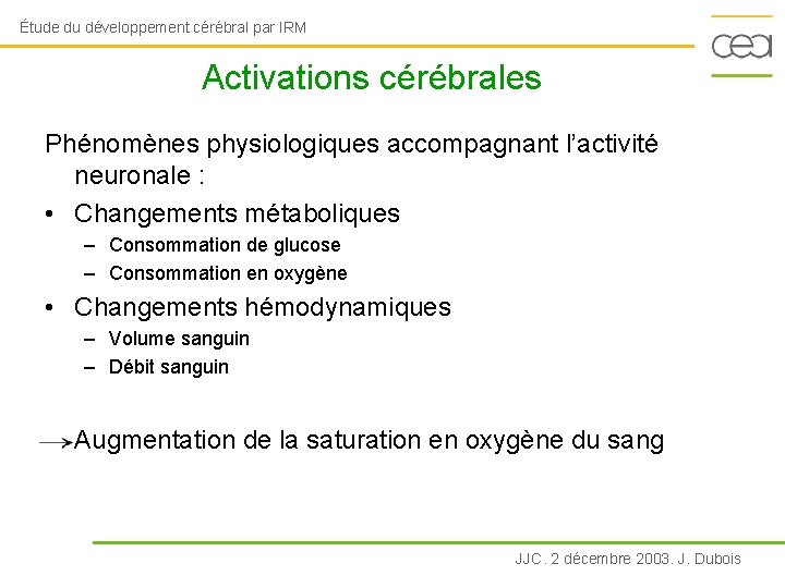 Étude du développement cérébral par IRM Activations cérébrales Phénomènes physiologiques accompagnant l’activité neuronale :