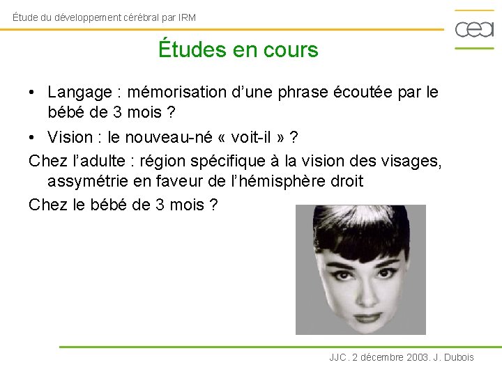 Étude du développement cérébral par IRM Études en cours • Langage : mémorisation d’une