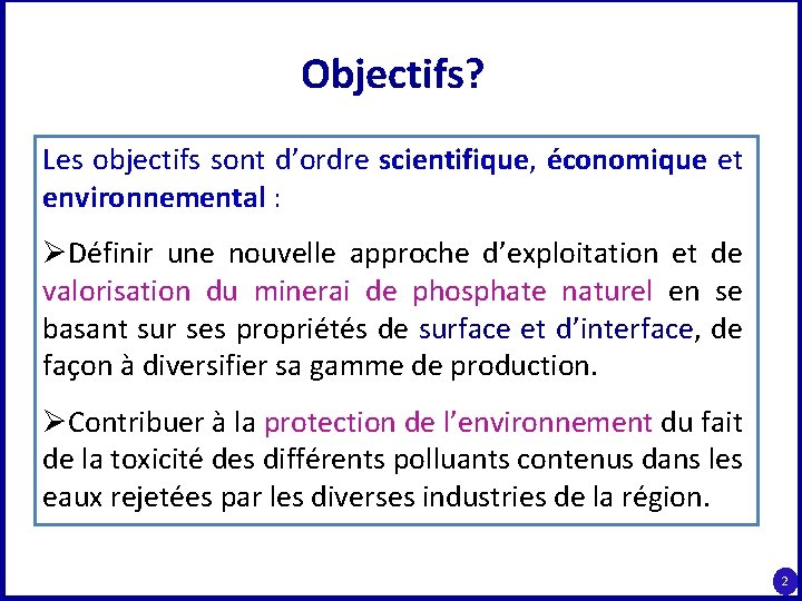 Objectifs? Les objectifs sont d’ordre scientifique, économique et environnemental : ØDéfinir une nouvelle approche