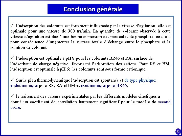 Conclusion générale ü l’adsorption des colorants est fortement influencée par la vitesse d’agitation, elle