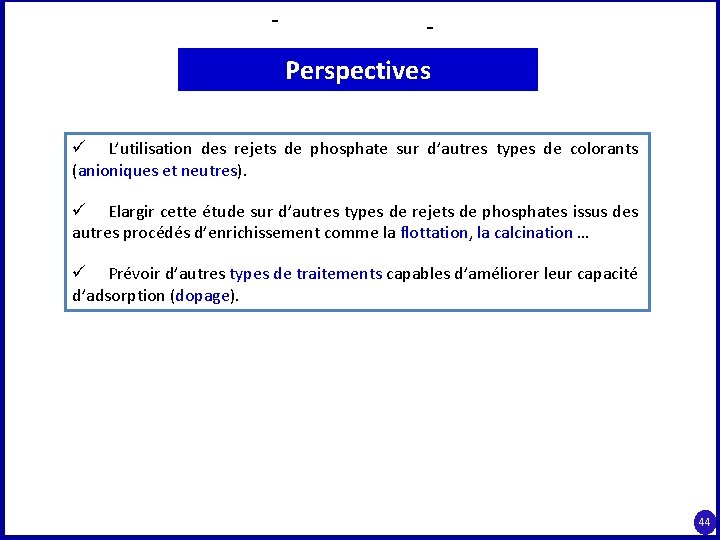 Perspectives ü L’utilisation des rejets de phosphate sur d’autres types de colorants (anioniques et