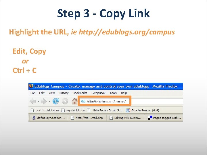 Step 3 - Copy Link Highlight the URL, ie http: //edublogs. org/campus Edit, Copy