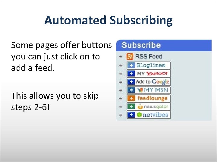 Automated Subscribing Some pages offer buttons you can just click on to add a