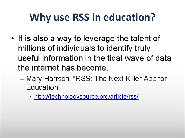 Why use RSS in education? • It is also a way to leverage the