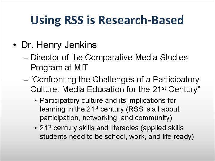 Using RSS is Research-Based • Dr. Henry Jenkins – Director of the Comparative Media