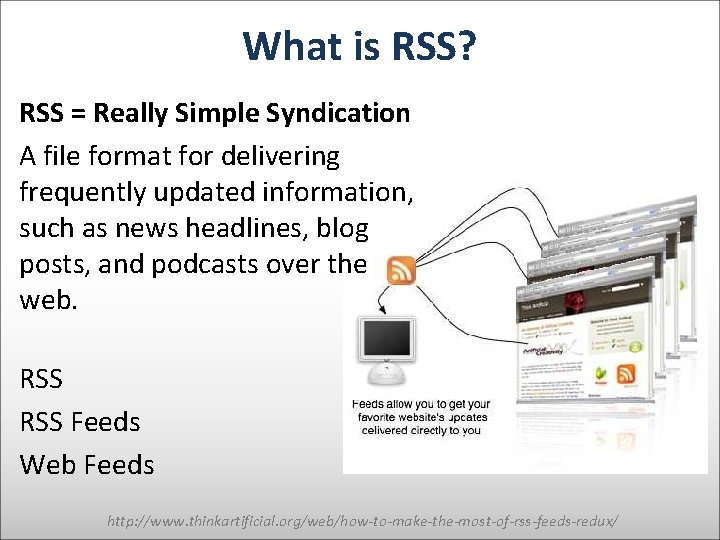 What is RSS? RSS = Really Simple Syndication A file format for delivering frequently
