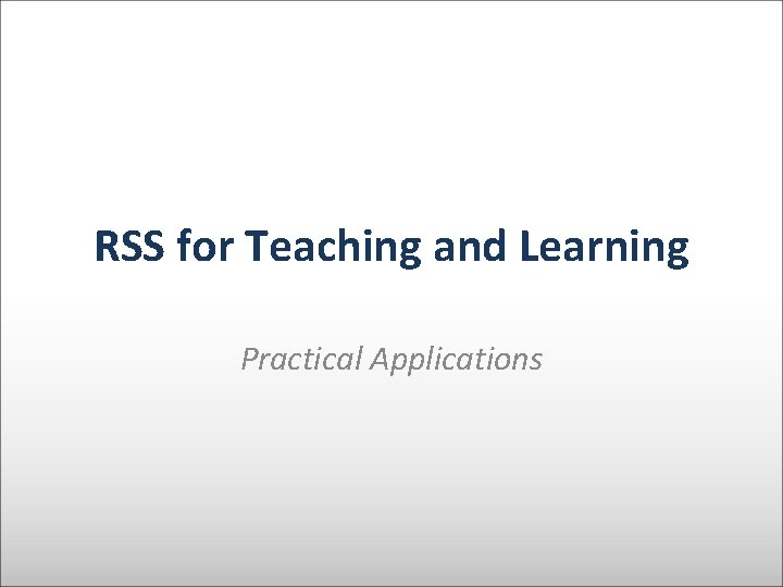 RSS for Teaching and Learning Practical Applications 