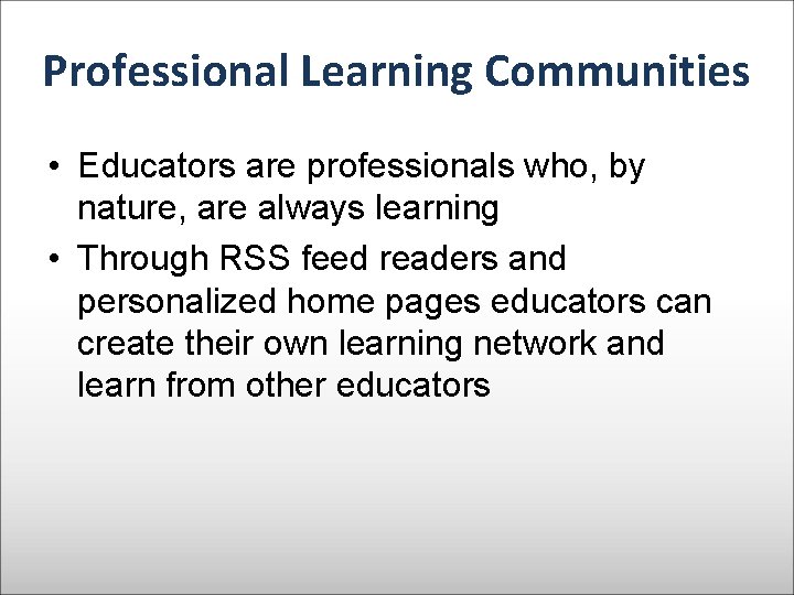 Professional Learning Communities • Educators are professionals who, by nature, are always learning •