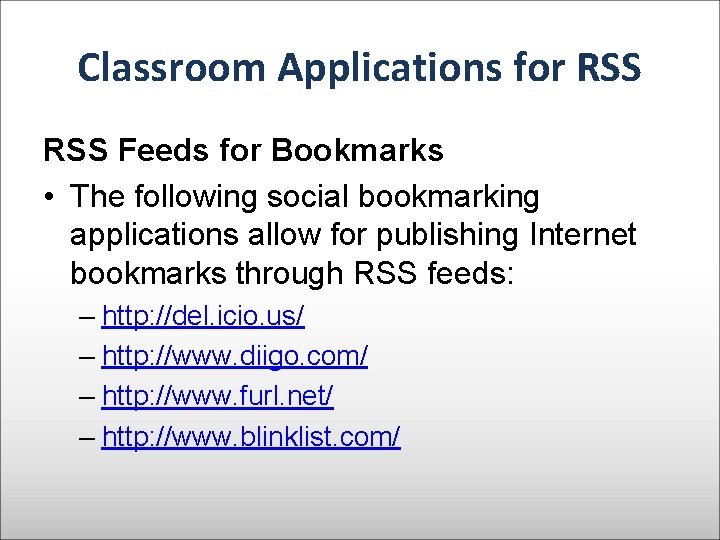 Classroom Applications for RSS Feeds for Bookmarks • The following social bookmarking applications allow