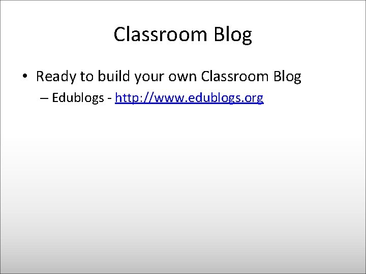 Classroom Blog • Ready to build your own Classroom Blog – Edublogs - http:
