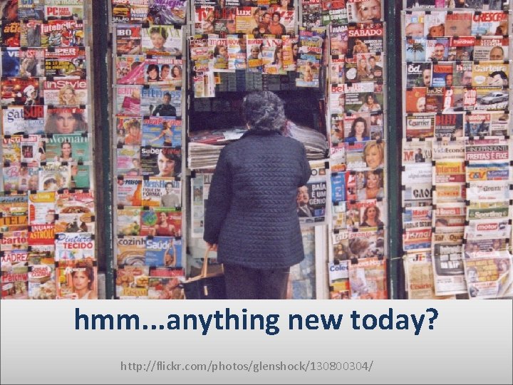 hmm. . . anything new today? http: //flickr. com/photos/glenshock/130800304/ 