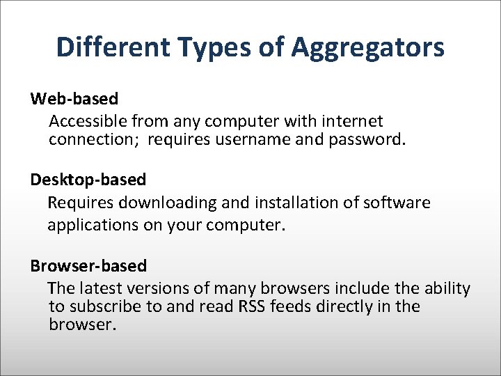 Different Types of Aggregators Web-based Accessible from any computer with internet connection; requires username