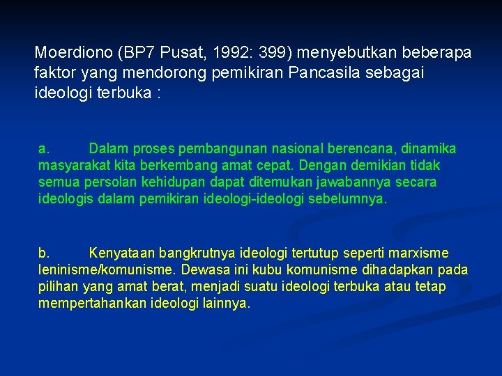 Moerdiono (BP 7 Pusat, 1992: 399) menyebutkan beberapa faktor yang mendorong pemikiran Pancasila sebagai