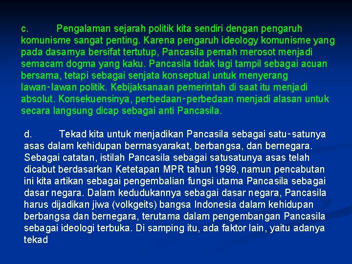 c. Pengalaman sejarah politik kita sendiri dengan pengaruh komunisme sangat penting. Karena pengaruh ideology