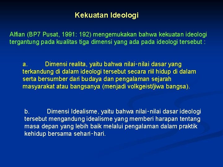 Kekuatan Ideologi Alfian (BP 7 Pusat, 1991: 192) mengemukakan bahwa kekuatan ideologi tergantung pada
