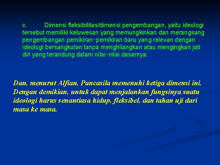 c. Dimensi fleksibilitas/dimensi pengembangan, yaitu ideologi tersebut memiliki keluwesan yang memungkinkan dan merangsang pengembangan