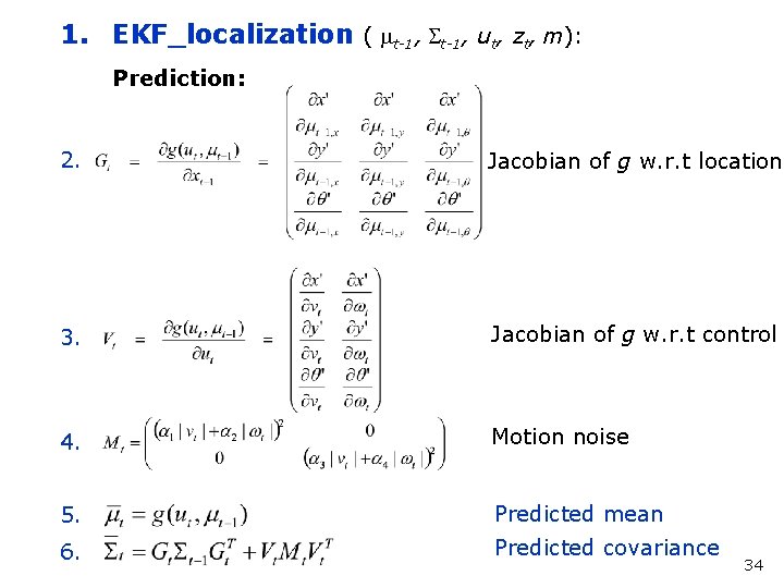 1. EKF_localization ( mt-1, St-1, ut, zt, m): Prediction: 2. Jacobian of g w.