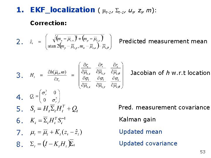 1. EKF_localization ( mt-1, St-1, ut, zt, m): Correction: 2. 3. Predicted measurement mean