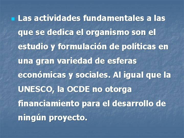 n Las actividades fundamentales a las que se dedica el organismo son el estudio