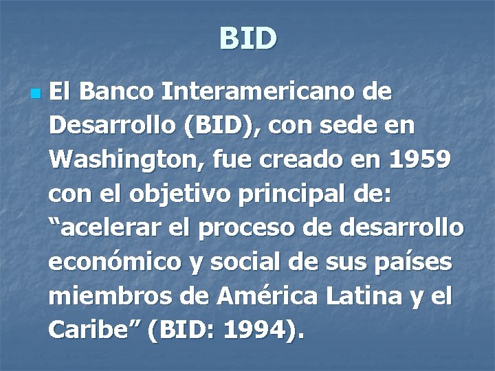BID n El Banco Interamericano de Desarrollo (BID), con sede en Washington, fue creado