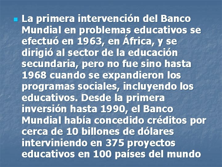 n La primera intervención del Banco Mundial en problemas educativos se efectuó en 1963,