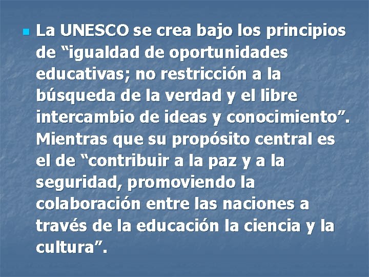 n La UNESCO se crea bajo los principios de “igualdad de oportunidades educativas; no