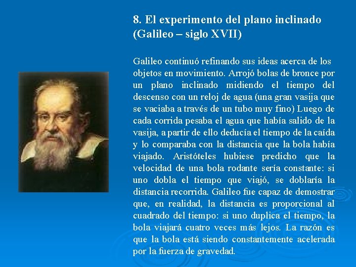 8. El experimento del plano inclinado (Galileo – siglo XVII) Galileo continuó refinando sus