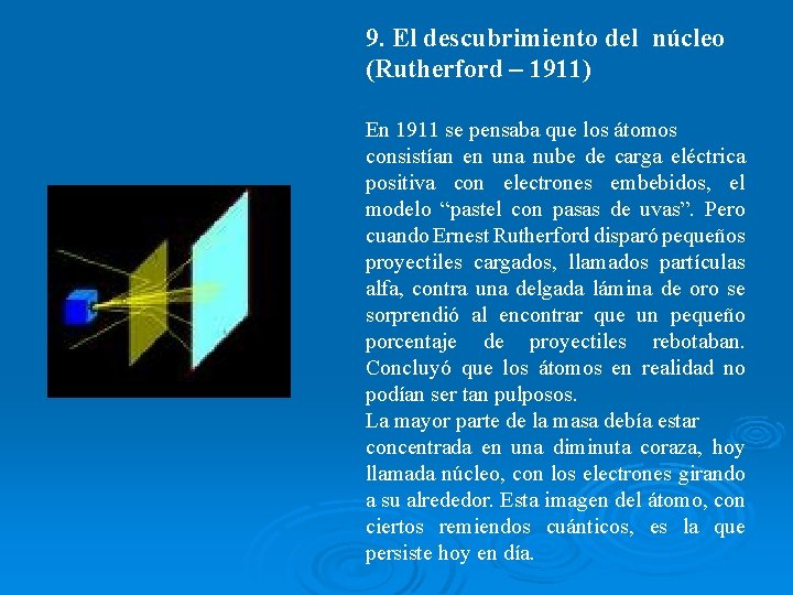 9. El descubrimiento del núcleo (Rutherford – 1911) En 1911 se pensaba que los