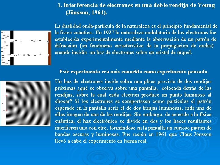 1. Interferencia de electrones en una doble rendija de Young (Jönsson, 1961). La dualidad