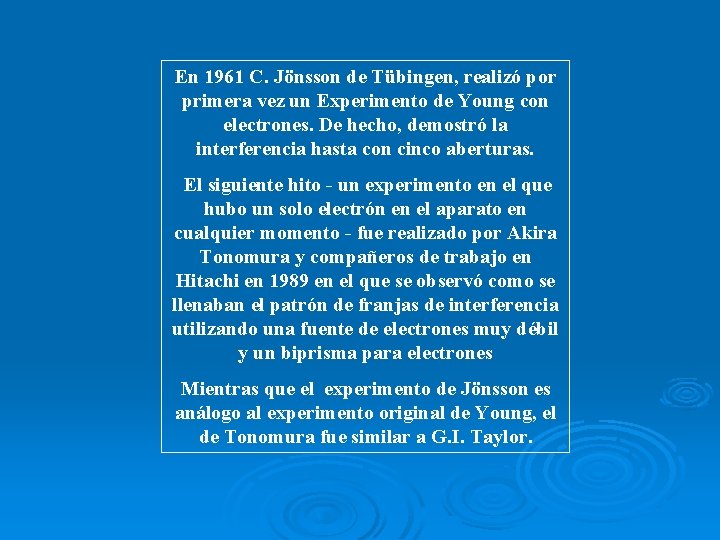 En 1961 C. Jönsson de Tübingen, realizó por primera vez un Experimento de Young