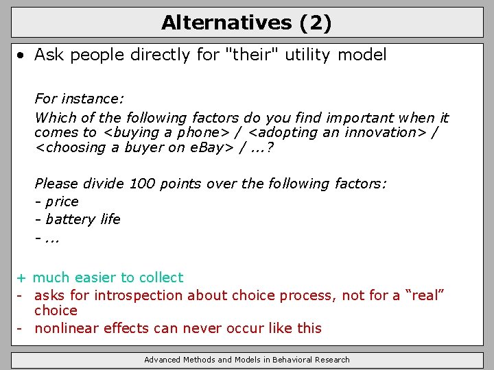 Alternatives (2) • Ask people directly for "their" utility model For instance: Which of