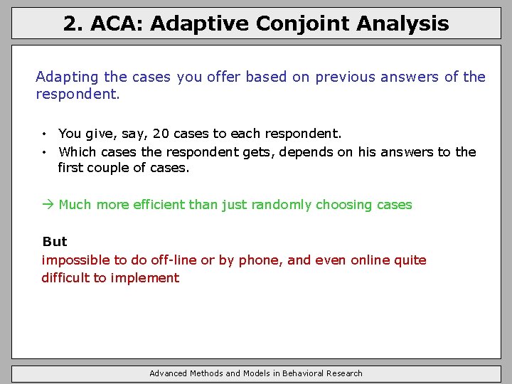 2. ACA: Adaptive Conjoint Analysis Adapting the cases you offer based on previous answers