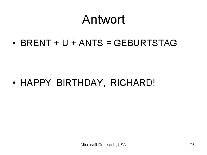Antwort • BRENT + U + ANTS = GEBURTSTAG • HAPPY BIRTHDAY, RICHARD! Microsoft