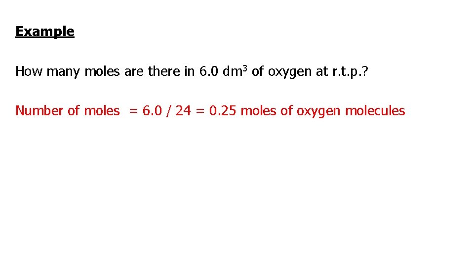 Example How many moles are there in 6. 0 dm 3 of oxygen at
